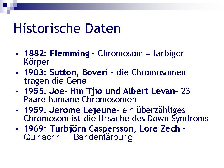 Historische Daten 1882: Flemming - Chromosom = farbiger Körper 1903: Sutton, Boveri - die