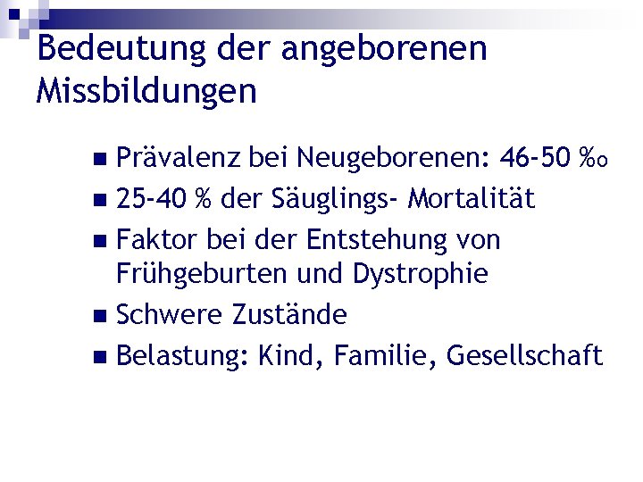 Bedeutung der angeborenen Missbildungen Prävalenz bei Neugeborenen: 46 -50 %o n 25 -40 %