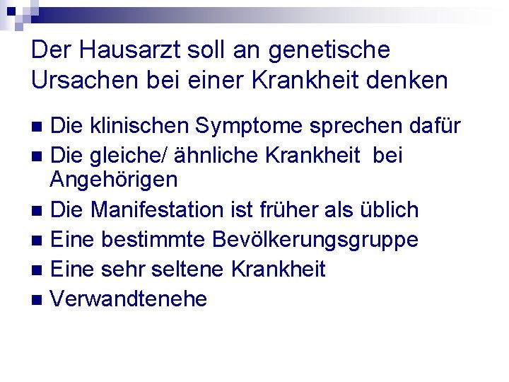 Der Hausarzt soll an genetische Ursachen bei einer Krankheit denken Die klinischen Symptome sprechen