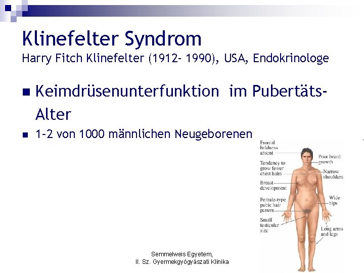 Klinefelter Syndrom Harry Fitch Klinefelter (1912 - 1990), USA, Endokrinologe n Keimdrüsenunterfunktion im Pubertäts.