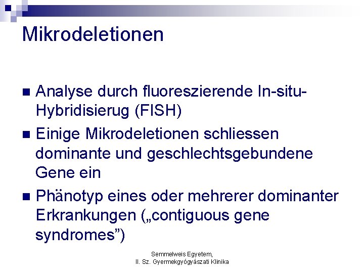 Mikrodeletionen Analyse durch fluoreszierende In-situ. Hybridisierug (FISH) n Einige Mikrodeletionen schliessen dominante und geschlechtsgebundene