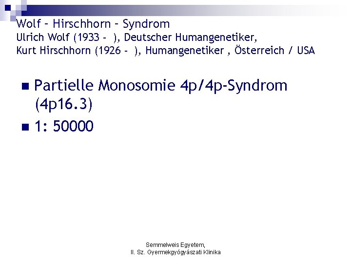 Wolf – Hirschhorn – Syndrom Ulrich Wolf (1933 - ), Deutscher Humangenetiker, Kurt Hirschhorn