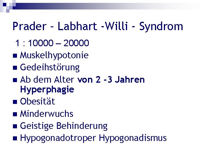 Prader – Labhart -Willi - Syndrom 1 : 10000 – 20000 n Muskelhypotonie n