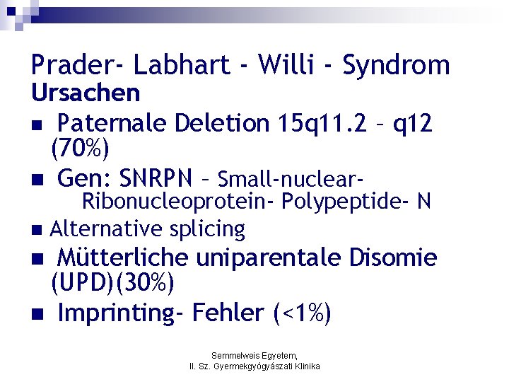 Prader- Labhart - Willi - Syndrom Ursachen n Paternale Deletion 15 q 11. 2