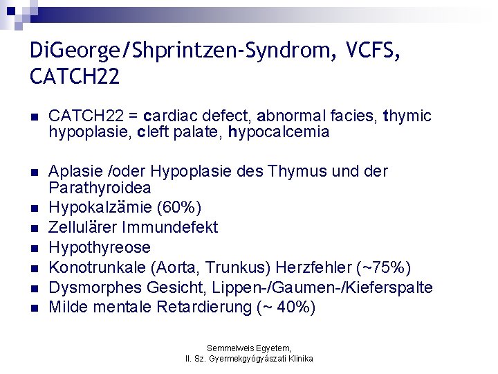 Di. George/Shprintzen-Syndrom, VCFS, CATCH 22 n CATCH 22 = cardiac defect, abnormal facies, thymic