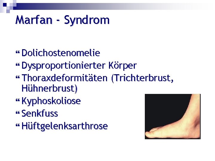 Marfan - Syndrom Dolichostenomelie Dysproportionierter Körper Thoraxdeformitäten (Trichterbrust, Hühnerbrust) Kyphoskoliose Senkfuss Hüftgelenksarthrose 