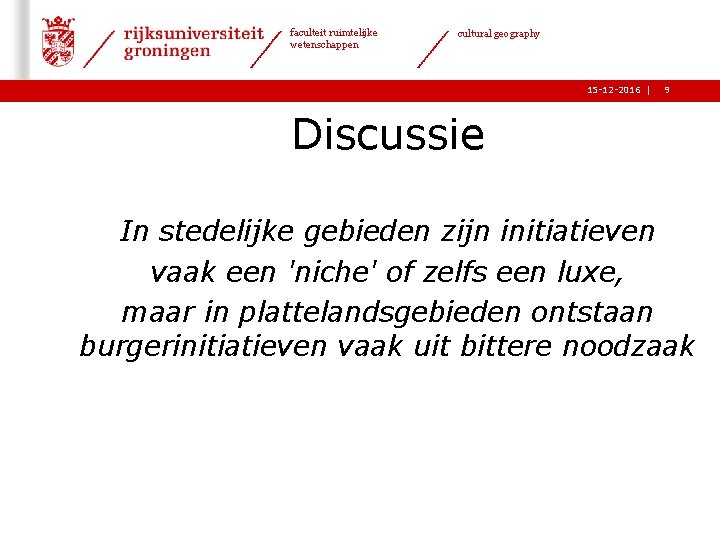 faculteit ruimtelijke wetenschappen cultural geography 15 -12 -2016 | 9 Discussie In stedelijke gebieden