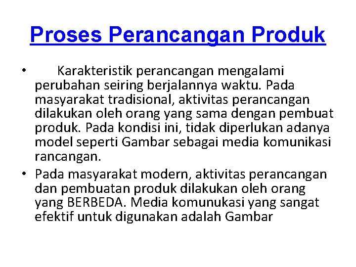 Proses Perancangan Produk Karakteristik perancangan mengalami perubahan seiring berjalannya waktu. Pada masyarakat tradisional, aktivitas