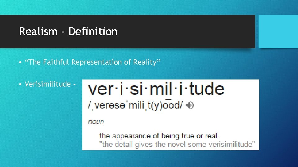 Realism - Definition • “The Faithful Representation of Reality” • Verisimilitude – 