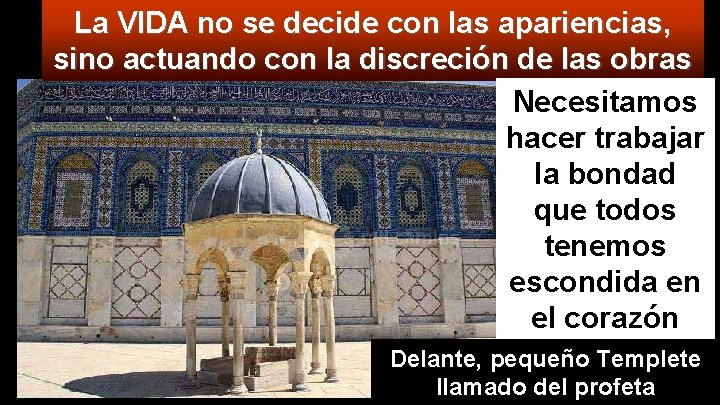 La VIDA no se decide con las apariencias, sino actuando con la discreción de