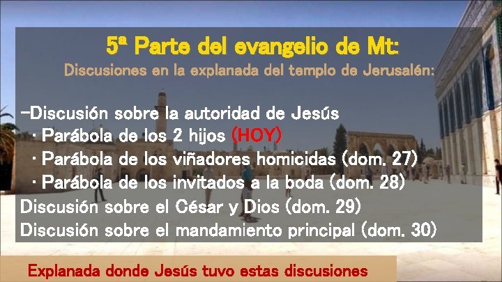 5ª Parte del evangelio de Mt: Discusiones en la explanada del templo de Jerusalén: