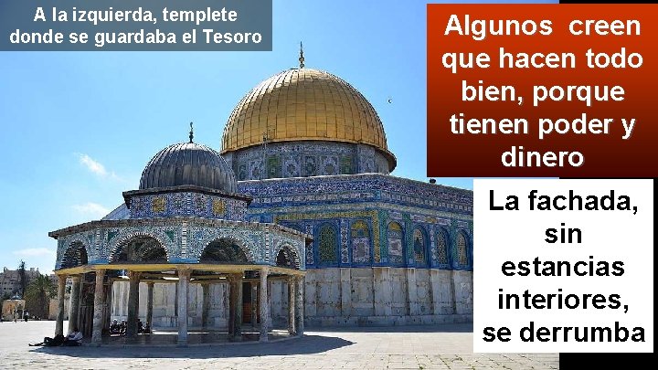 A la izquierda, templete donde se guardaba el Tesoro Algunos creen que hacen todo