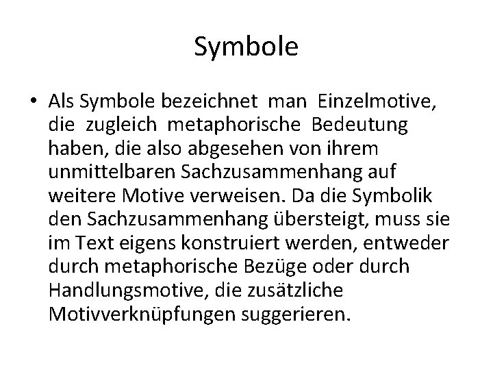 Symbole • Als Symbole bezeichnet man Einzelmotive, die zugleich metaphorische Bedeutung haben, die also