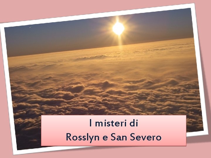 I misteri di Rosslyn e San Severo 