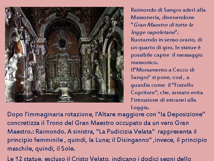 Raimondo di Sangro aderì alla Massoneria, divenendone "Gran Maestro di tutte le logge napoletane".