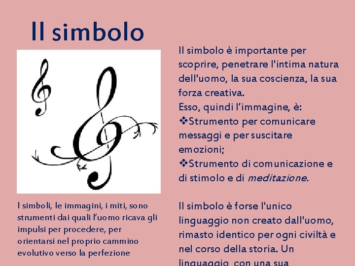 Il simbolo I simboli, le immagini, i miti, sono strumenti dai quali l’uomo ricava