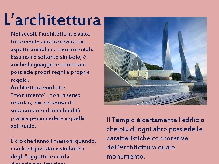 L’architettura Nei secoli, l’architettura è stata fortemente caratterizzata da aspetti simbolici e monumentali. Essa