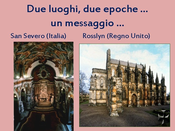 Due luoghi, due epoche … un messaggio … San Severo (Italia) Rosslyn (Regno Unito)