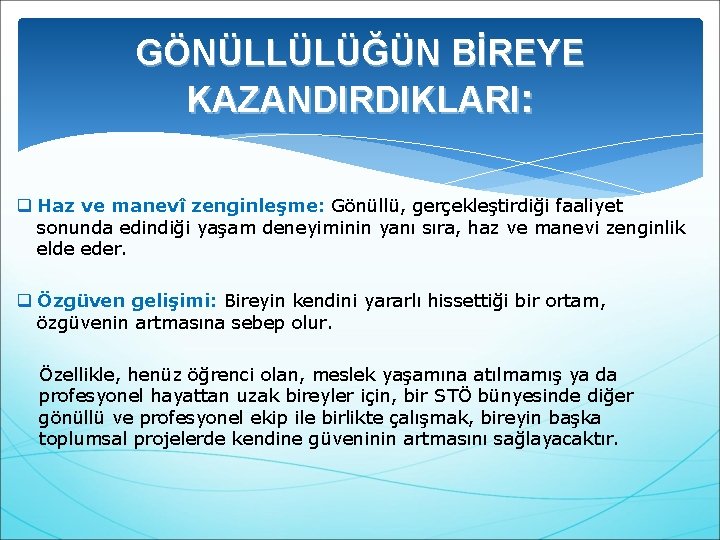 GÖNÜLLÜLÜĞÜN BİREYE KAZANDIRDIKLARI: q Haz ve manevî zenginleşme: Gönüllü, gerçekleştirdiği faaliyet sonunda edindiği yaşam