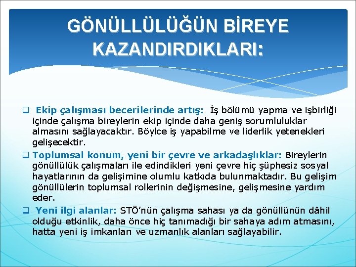 GÖNÜLLÜLÜĞÜN BİREYE KAZANDIRDIKLARI: q Ekip çalışması becerilerinde artış: İş bölümü yapma ve işbirliği içinde