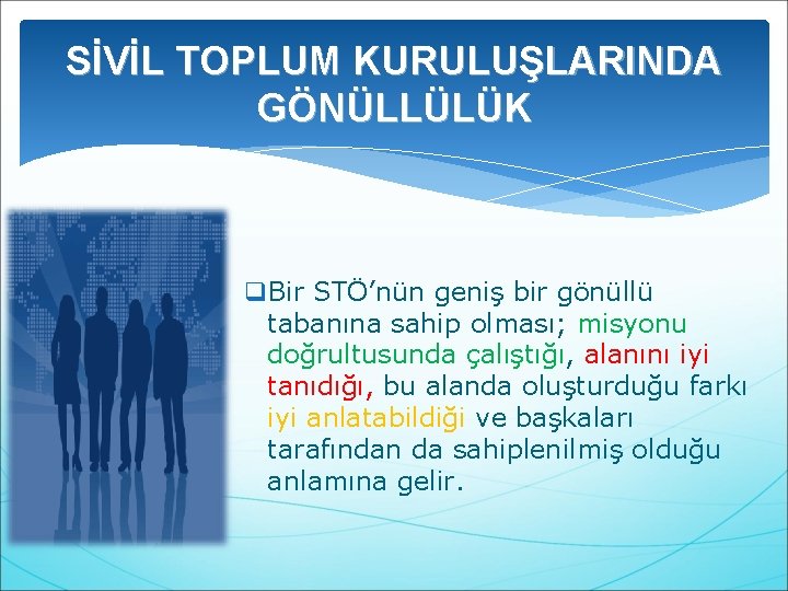 SİVİL TOPLUM KURULUŞLARINDA GÖNÜLLÜLÜK q. Bir STÖ’nün geniş bir gönüllü tabanına sahip olması; misyonu