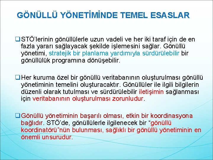 GÖNÜLLÜ YÖNETİMİNDE TEMEL ESASLAR? q STÖ’lerinin gönüllülerle uzun vadeli ve her iki taraf için