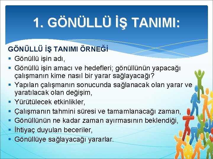 1. GÖNÜLLÜ İŞ TANIMI: GÖNÜLLÜ İŞ TANIMI ÖRNEĞİ § Gönüllü işin adı, § Gönüllü