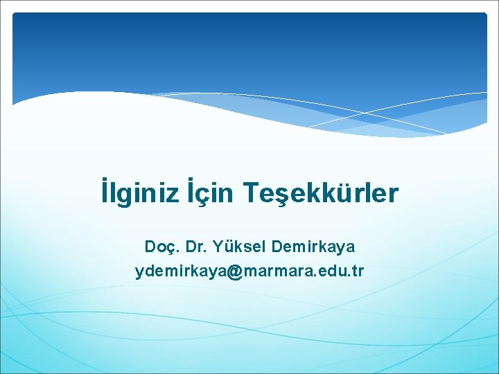 İlginiz İçin Teşekkürler Doç. Dr. Yüksel Demirkaya ydemirkaya@marmara. edu. tr 