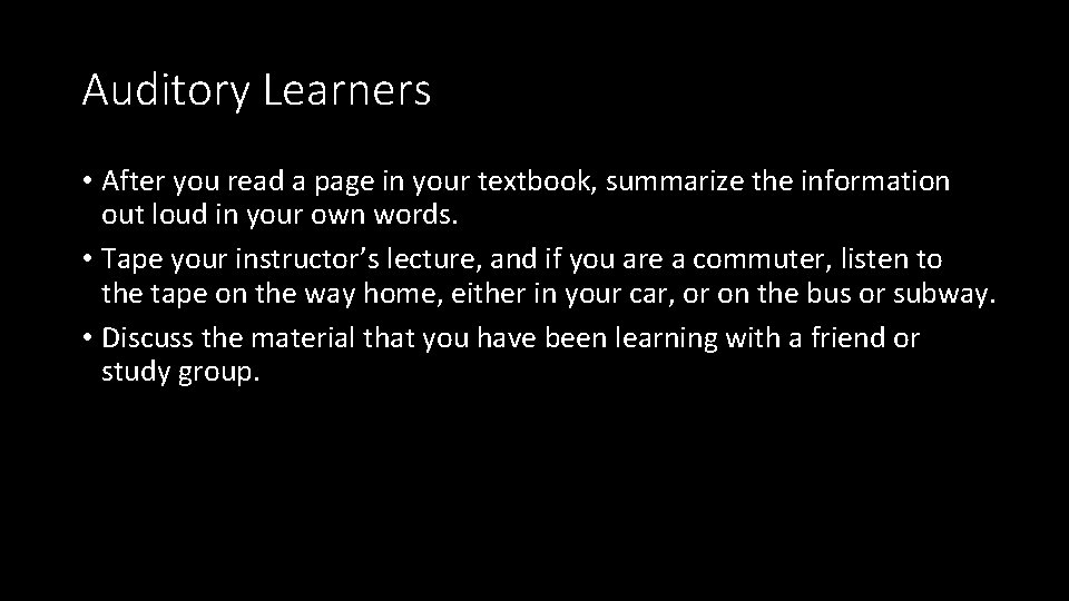 Auditory Learners • After you read a page in your textbook, summarize the information Auditory Learners • After you read a page in your textbook, summarize the information