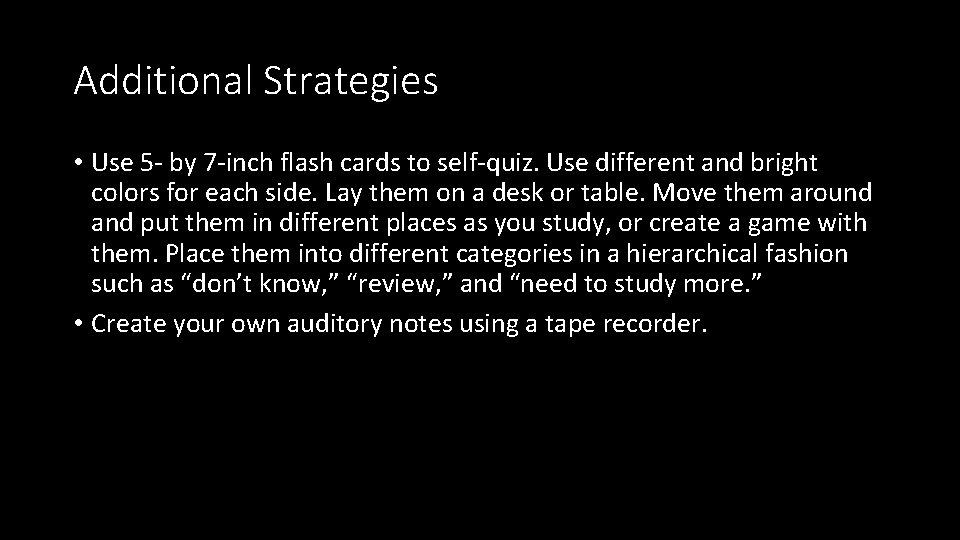 Additional Strategies • Use 5 - by 7 -inch flash cards to self-quiz. Use Additional Strategies • Use 5 - by 7 -inch flash cards to self-quiz. Use