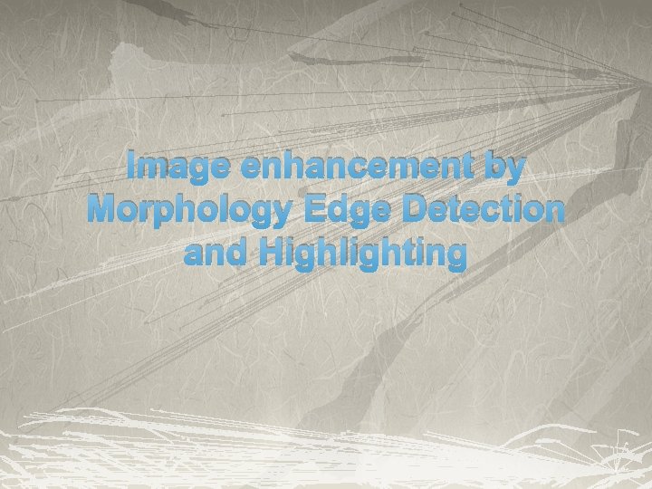 Image enhancement by Morphology Edge Detection and Highlighting 