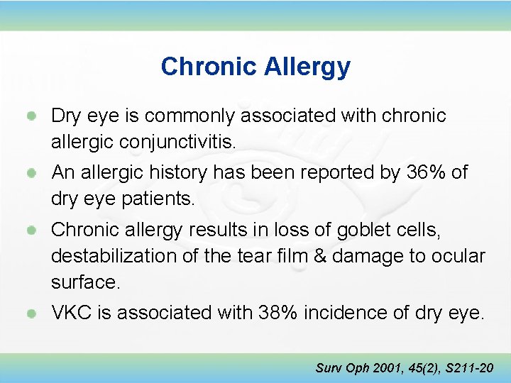 Chronic Allergy Dry eye is commonly associated with chronic allergic conjunctivitis. An allergic history