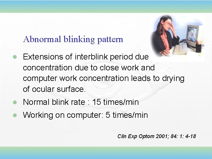 Abnormal blinking pattern Extensions of interblink period due to intense concentration due to close