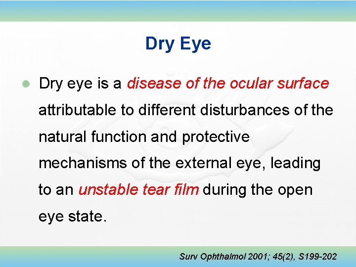 Dry Eye Dry eye is a disease of the ocular surface attributable to different