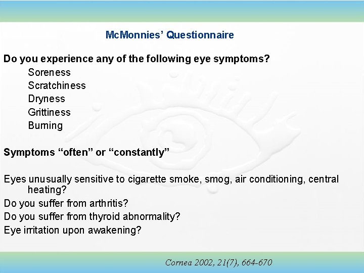 Mc. Monnies’ Questionnaire Do you experience any of the following eye symptoms? Soreness Scratchiness