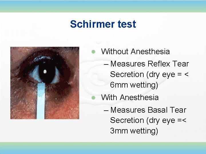 Schirmer test Without Anesthesia – Measures Reflex Tear Secretion (dry eye = < 6