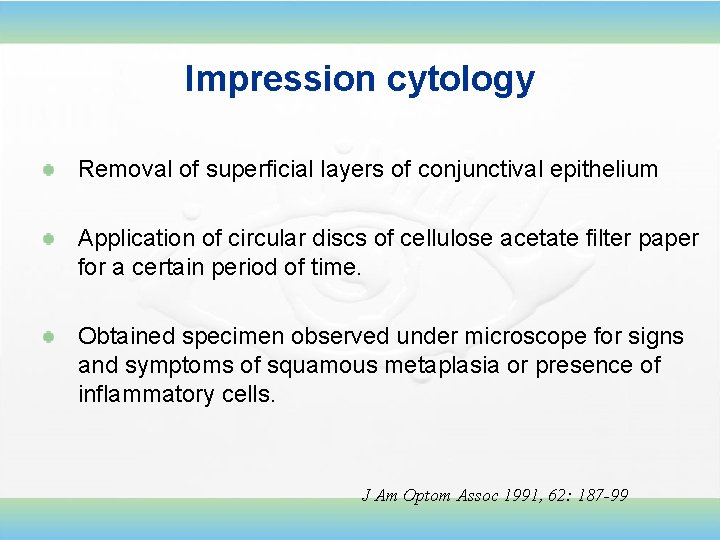Impression cytology Removal of superficial layers of conjunctival epithelium Application of circular discs of