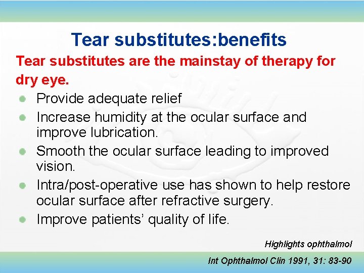 Tear substitutes: benefits Tear substitutes are the mainstay of therapy for dry eye. Provide