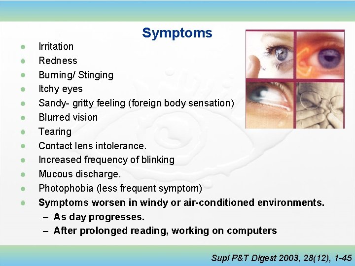 Symptoms Irritation Redness Burning/ Stinging Itchy eyes Sandy- gritty feeling (foreign body sensation) Blurred