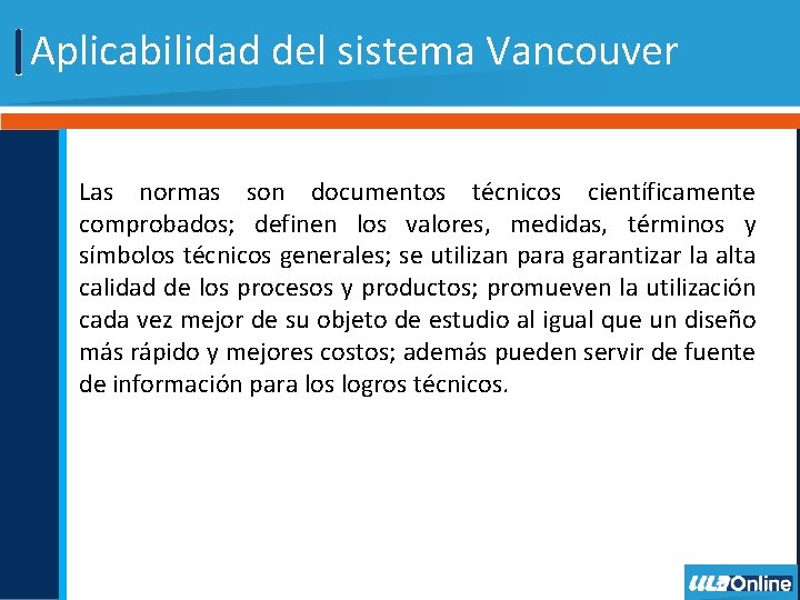 Aplicabilidad del sistema Vancouver Las normas son documentos técnicos científicamente comprobados; definen los valores,