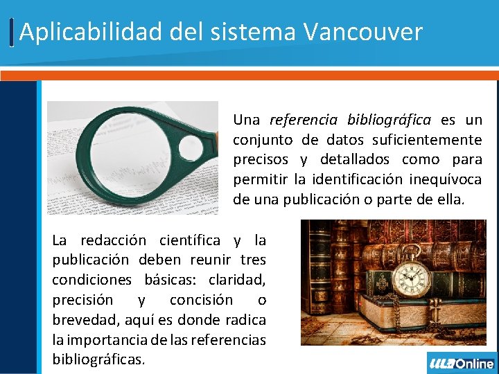 Aplicabilidad del sistema Vancouver Una referencia bibliográfica es un conjunto de datos suficientemente precisos