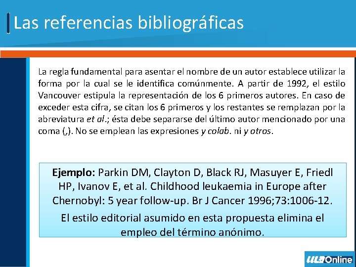 Las referencias bibliográficas La regla fundamental para asentar el nombre de un autor establece