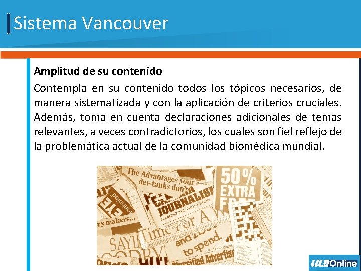 Sistema Vancouver Amplitud de su contenido Contempla en su contenido todos los tópicos necesarios,