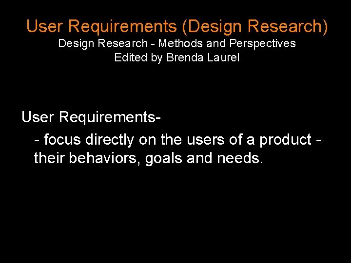 User Requirements (Design Research) Design Research - Methods and Perspectives Edited by Brenda Laurel