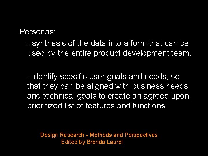 Personas: - synthesis of the data into a form that can be used by