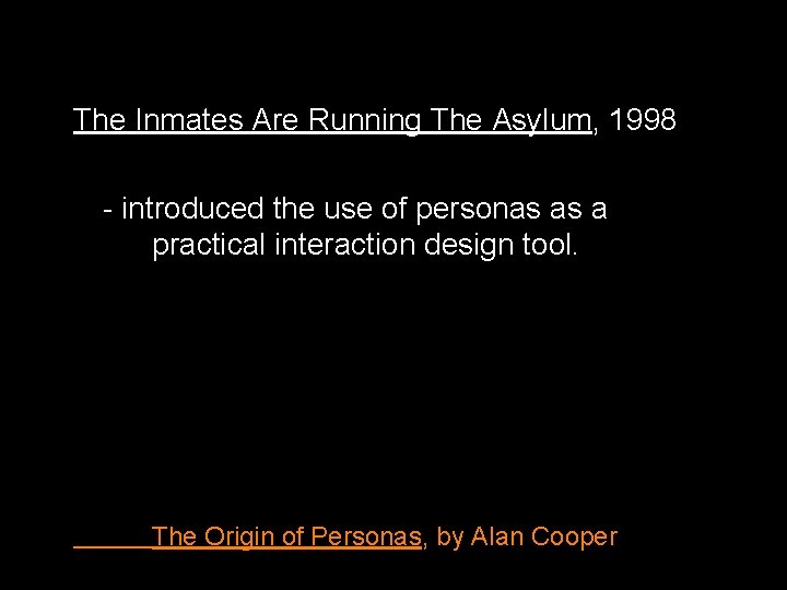 The Inmates Are Running The Asylum, 1998 - introduced the use of personas as