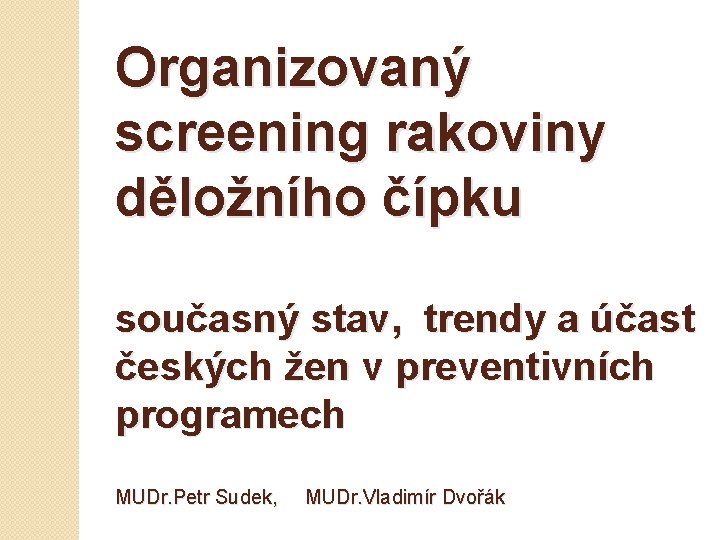 Organizovaný screening rakoviny děložního čípku současný stav, trendy a účast českých žen v preventivních