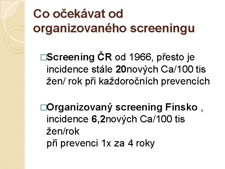 Co očekávat od organizovaného screeningu �Screening ČR od 1966, přesto je incidence stále 20