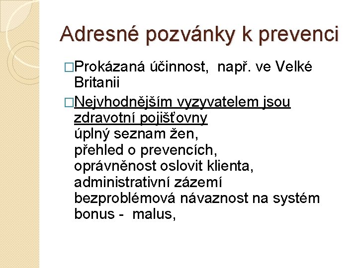 Adresné pozvánky k prevenci �Prokázaná účinnost, např. ve Velké Britanii �Nejvhodnějším vyzyvatelem jsou zdravotní