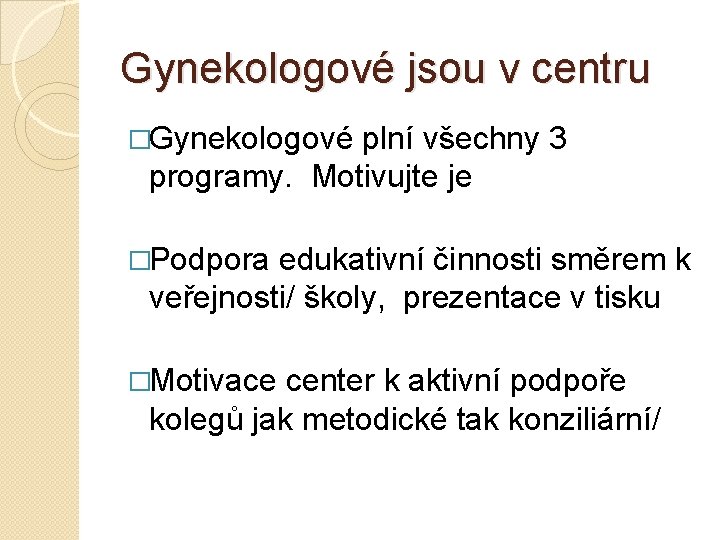 Gynekologové jsou v centru �Gynekologové plní všechny 3 programy. Motivujte je �Podpora edukativní činnosti